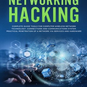 Networking Hacking: Complete Guide to Tools for Network Services and Hardware